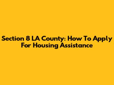 Section 8 LA County: How To Apply For Housing Assistance