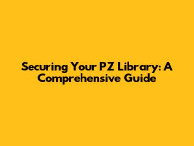 Securing Your PZ Library: A Comprehensive Guide