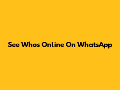 See Who's Online On WhatsApp