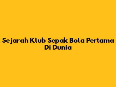 Sejarah Klub Sepak Bola Pertama Di Dunia