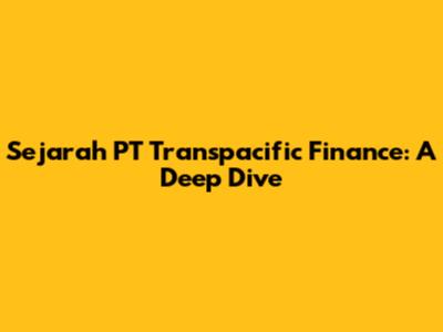 Sejarah PT Transpacific Finance: A Deep Dive