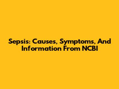 Sepsis: Causes, Symptoms, And Information From NCBI