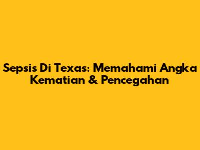 Sepsis Di Texas: Memahami Angka Kematian & Pencegahan