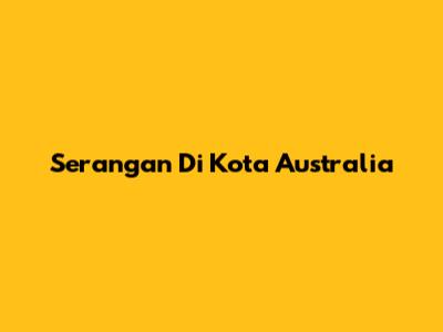 Serangan Di Kota Australia