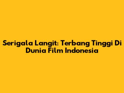 Serigala Langit: Terbang Tinggi Di Dunia Film Indonesia