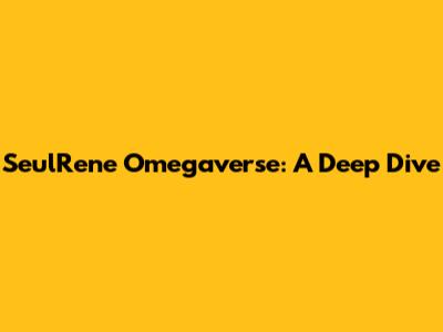 SeulRene Omegaverse: A Deep Dive