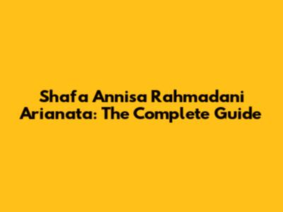 Shafa Annisa Rahmadani Arianata: The Complete Guide