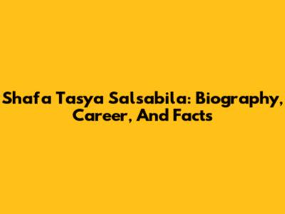 Shafa Tasya Salsabila: Biography, Career, And Facts