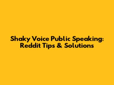 Shaky Voice Public Speaking: Reddit Tips & Solutions