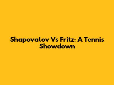 Shapovalov Vs Fritz: A Tennis Showdown