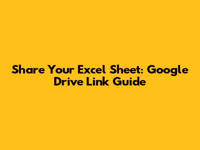 Share Your Excel Sheet: Google Drive Link Guide