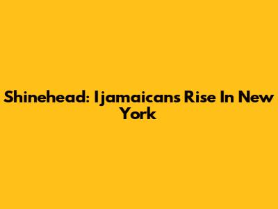 Shinehead: Ijamaican's Rise In New York