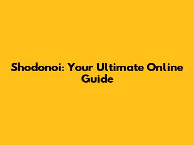 Shodonoi: Your Ultimate Online Guide