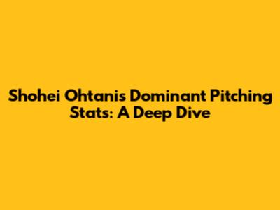 Shohei Ohtani's Dominant Pitching Stats: A Deep Dive