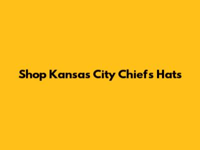 Shop Kansas City Chiefs Hats