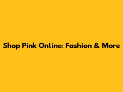 Shop Pink Online: Fashion & More
