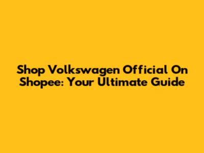 Shop Volkswagen Official On Shopee: Your Ultimate Guide