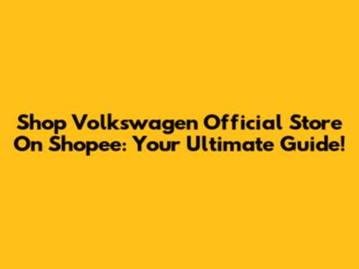 Shop Volkswagen Official Store On Shopee: Your Ultimate Guide!