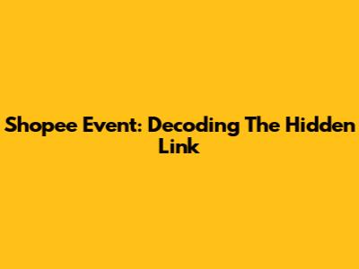 Shopee Event: Decoding The Hidden Link