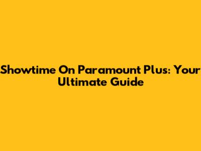 Showtime On Paramount Plus: Your Ultimate Guide