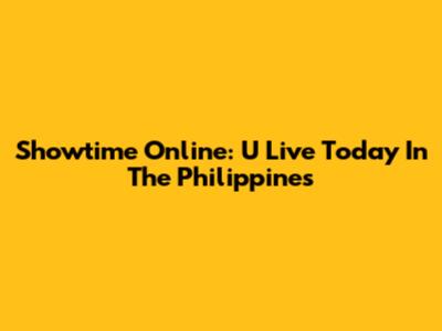 Showtime Online: U Live Today In The Philippines