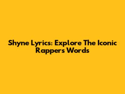 Shyne Lyrics: Explore The Iconic Rapper's Words