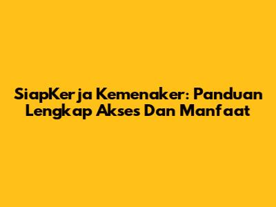 SiapKerja Kemenaker: Panduan Lengkap Akses Dan Manfaat