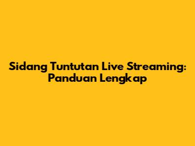 Sidang Tuntutan Live Streaming: Panduan Lengkap