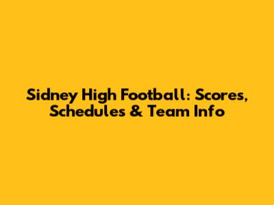 Sidney High Football: Scores, Schedules & Team Info