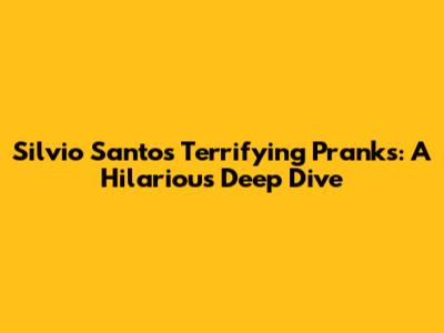 Silvio Santos' Terrifying Pranks: A Hilarious Deep Dive