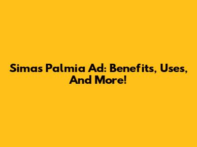 Simas Palmia Ad: Benefits, Uses, And More!