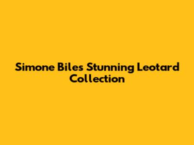 Simone Biles' Stunning Leotard Collection