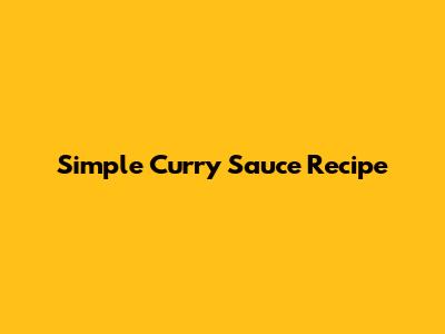 Simple Curry Sauce Recipe