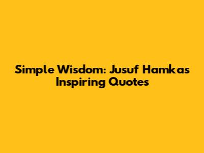 Simple Wisdom: Jusuf Hamka's Inspiring Quotes