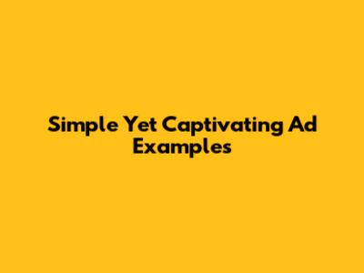 Simple Yet Captivating Ad Examples