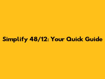 Simplify 48/12: Your Quick Guide