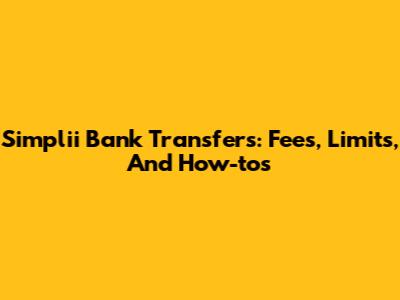 Simplii Bank Transfers: Fees, Limits, And How-tos