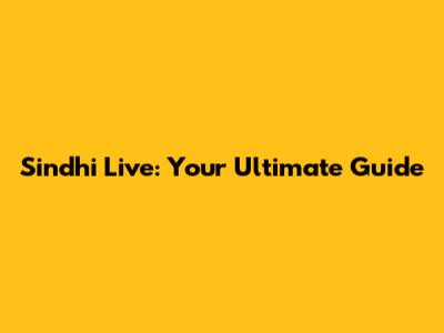Sindhi Live: Your Ultimate Guide