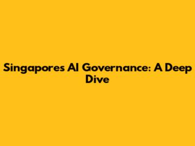 Singapore's AI Governance: A Deep Dive