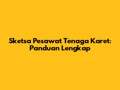 Sketsa Pesawat Tenaga Karet: Panduan Lengkap