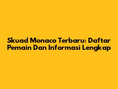 Skuad Monaco Terbaru: Daftar Pemain Dan Informasi Lengkap
