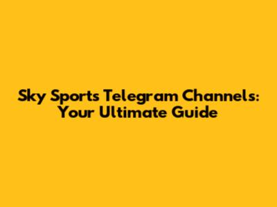 Sky Sports Telegram Channels: Your Ultimate Guide