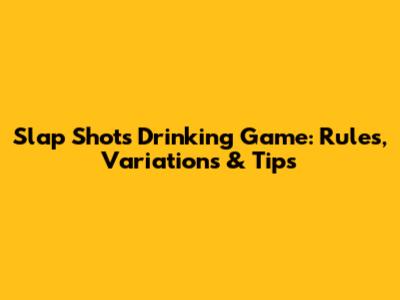 Slap Shots Drinking Game: Rules, Variations & Tips