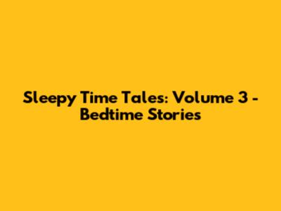 Sleepy Time Tales: Volume 3 - Bedtime Stories