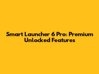 Smart Launcher 6 Pro: Premium Unlocked Features