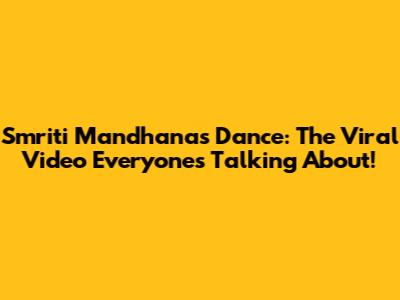 Smriti Mandhana's Dance: The Viral Video Everyone's Talking About!