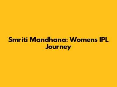 Smriti Mandhana: Women's IPL Journey