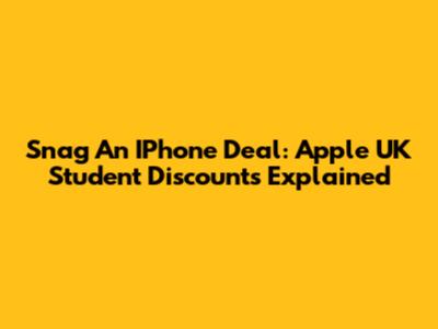 Snag An IPhone Deal: Apple UK Student Discounts Explained