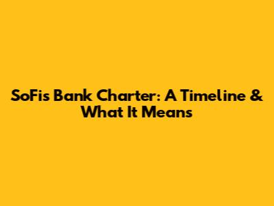 SoFi's Bank Charter: A Timeline & What It Means