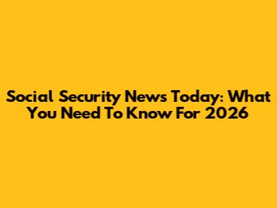 Social Security News Today: What You Need To Know For 2026